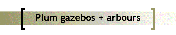Plum gazebos + arbours